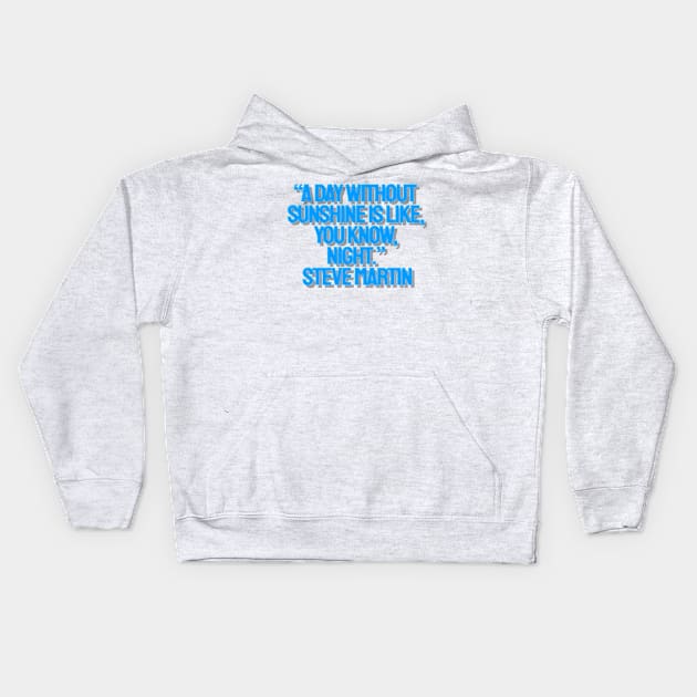  Steve Martin quote Kids Hoodie by AshleyMcDonald